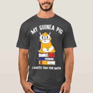 My Guinea Pig is Smarter Funny Intelligent Animal T-Shirt