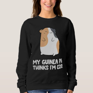 My Guinea Pig Thinks I'm Cool Pet Guinea Pig Sweatshirt