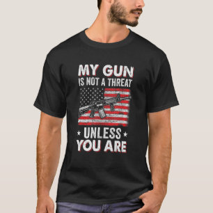 My Gun Is Not A Threat Unless You Are American Fla T-Shirt