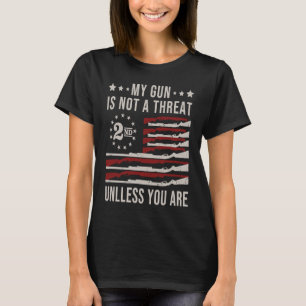 My Gun Is Not A Threat Unless You Are Gun Rights U T-Shirt
