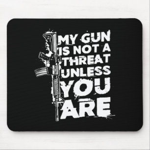 My Gun Is Not A Threat Unless You Are (on Back)  Mouse Pad