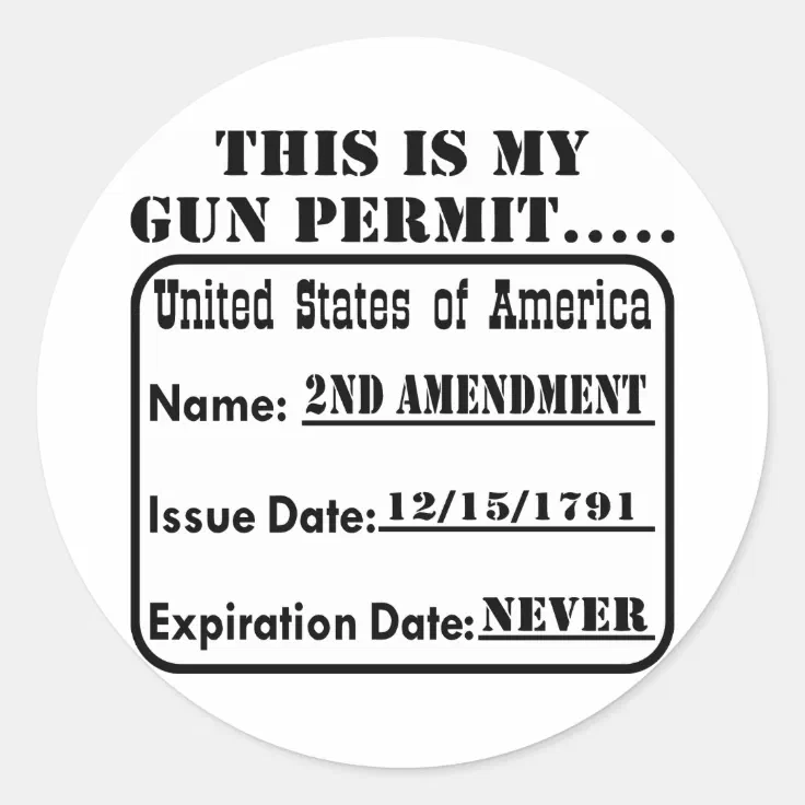 My Gun Permit Never Expires Classic Round Sticker Zazzle