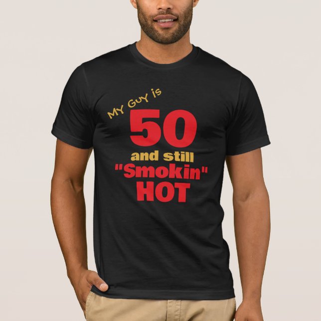My Guy is 50 & Still Smokin Hot | 50th Birthday T-Shirt (Front)