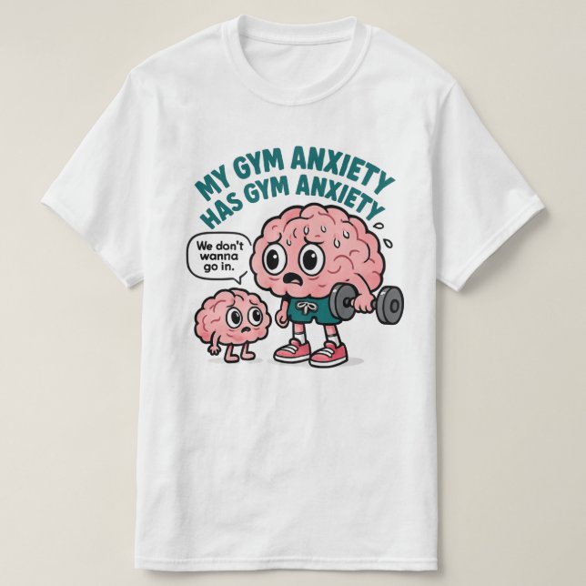 My Gym Anxiety Has Gym Anxiety T-Shirt (Design Front)