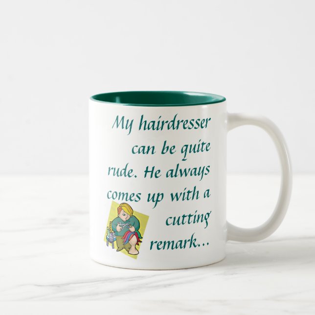 My hairdresser can be quite rude.  Two-Tone coffee mug (Right)