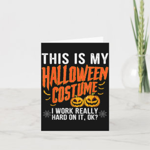 My Halloween Costume I Worked Hard Funny Halloween Card
