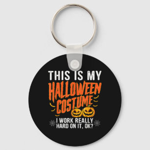 My Halloween Costume I Worked Hard Funny Halloween Key Ring