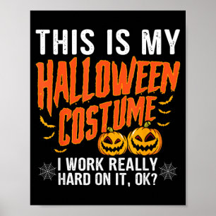 My Halloween Costume I Worked Hard Funny Halloween Poster