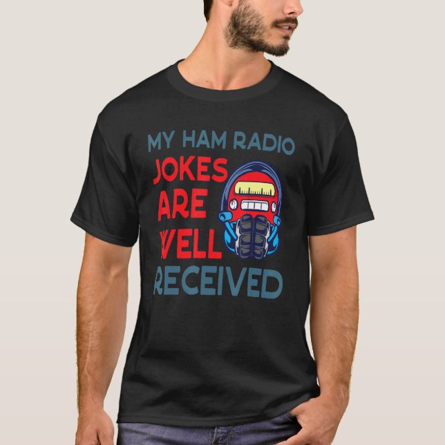 My Ham Radio Jokes Are Well Received Men Women T-Shirt (Front)