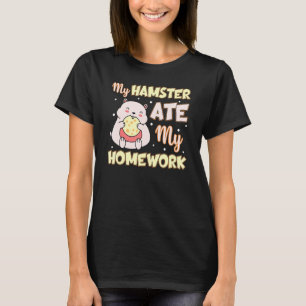 My Hamster Ate My Homework Hamster Pun T-Shirt