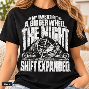 My Hamster Got a Bigger Wheel Night Shift Expanded T-Shirt