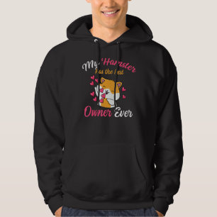 My Hamster Has The Best Owner Ever Quote For A Ham Hoodie