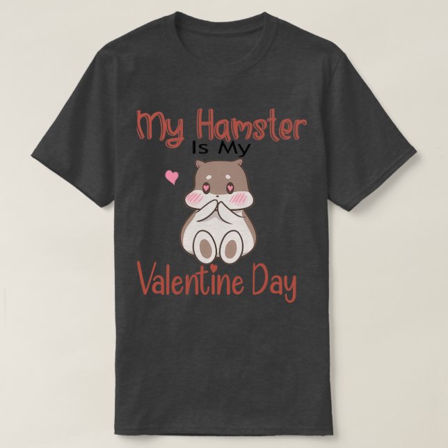 My Hamster Is My Valentine Day    (2)  T-Shirt (Design Front)