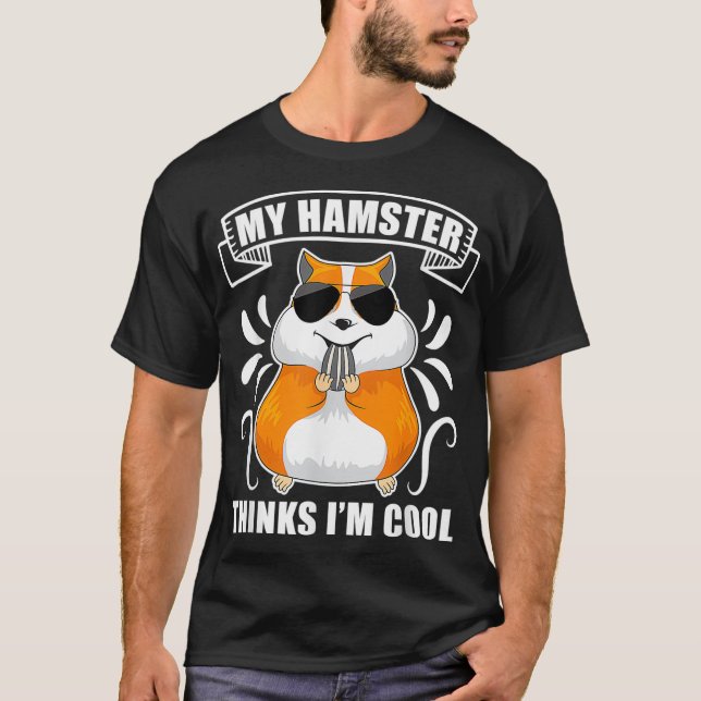 My Hamster Thinks Im Cool Hamster T-Shirt (Front)