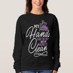 My Hands May Be Dirty But My Money Is Clean Car Pa Sweatshirt