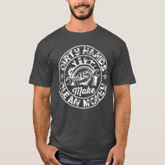 My Hands May Be Dirty But My Money is Clean Mechan T-Shirt