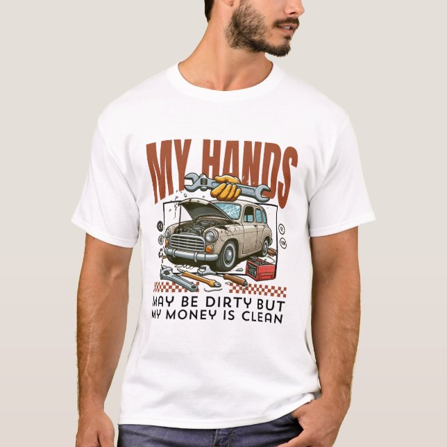 My hands may be dirty but my money is clean T-Shirt (Front)