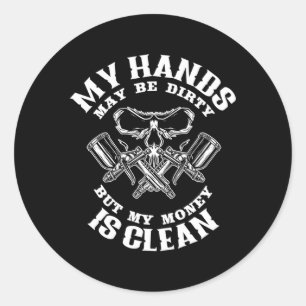 My Hands May Dirty But My Money Is Clean Auto Body Classic Round Sticker