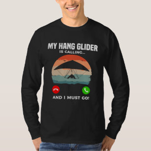 My Hang Glider Is Calling And I Must Go Gliding Gl T-Shirt