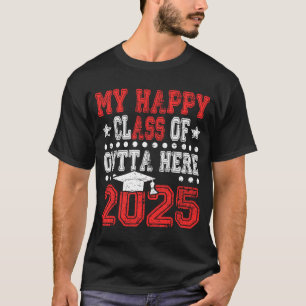 My Happy Class Is Outta Here 2025 Funny Graduation T-Shirt