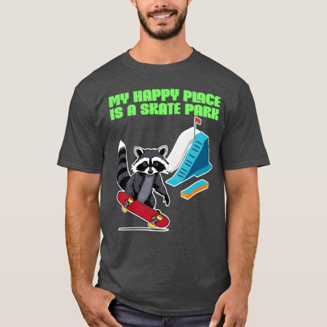 My Happy Place Is a Skate Park funny T-Shirt (Front)
