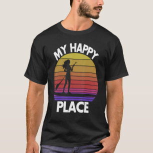 My Happy Place Paddling Women Paddle Boarding Lo T-Shirt