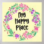 My Happy Place Poster<br><div class="desc">My Happy Place poster.  This design is fully customisable.  Change the background colour to another colour for a completely different look.  Coordinating products available!</div>