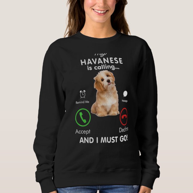 My Havanese is Calling And I Must Go Funny Havanes Sweatshirt (Front)