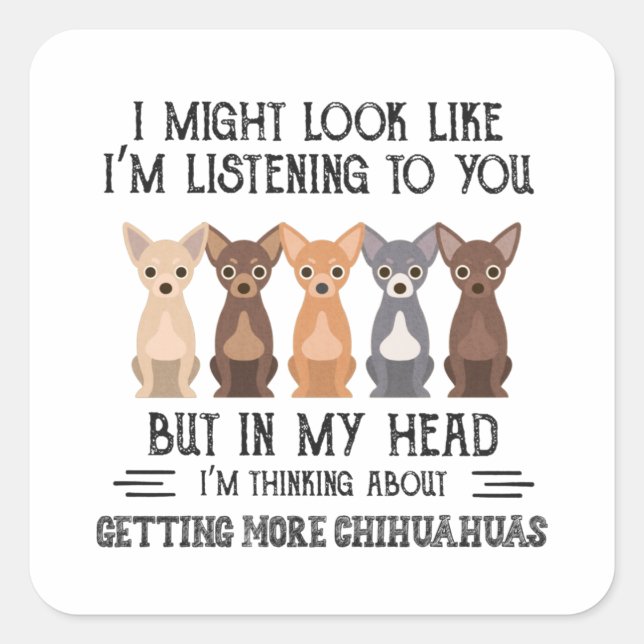 My Head I'm Thinking About Getting More Chihuahuas Square Sticker (Front)
