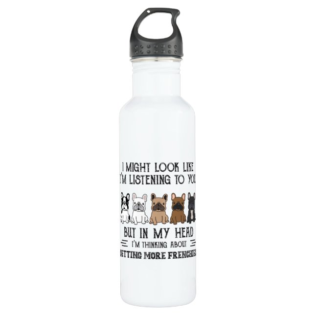 My Head I'm Thinking About Getting More Frenchies 710 Ml Water Bottle (Front)