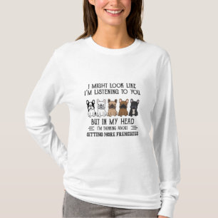 My Head I'm Thinking About Getting More Frenchies T-Shirt