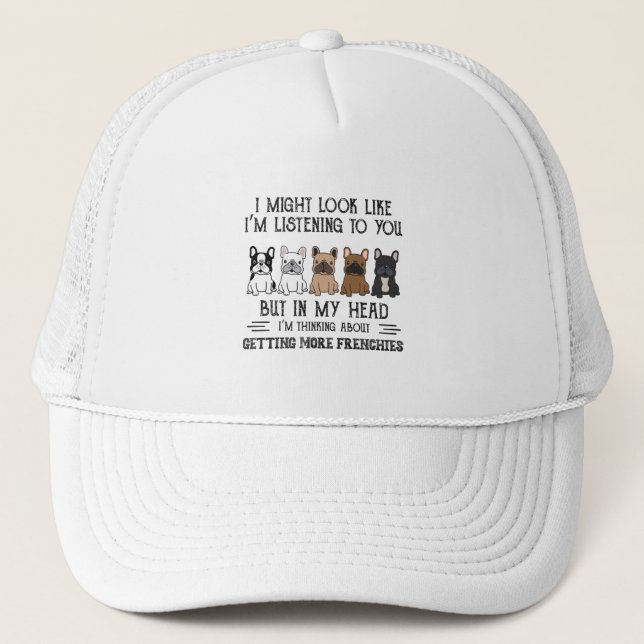 My Head I'm Thinking About Getting More Frenchies Trucker Hat (Front)