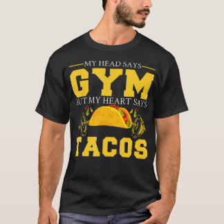 My Head Says Gym But My Heart Says Tacos Funny Gym T-Shirt