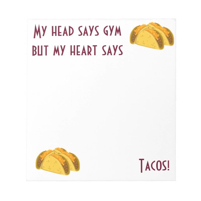 My head says gym but my heart says tacos notepad (Front)