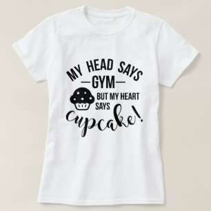 My head says gym but .. T-Shirt
