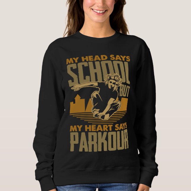 My Head Says School My Heart Says Parkour  Parkour Sweatshirt (Front)