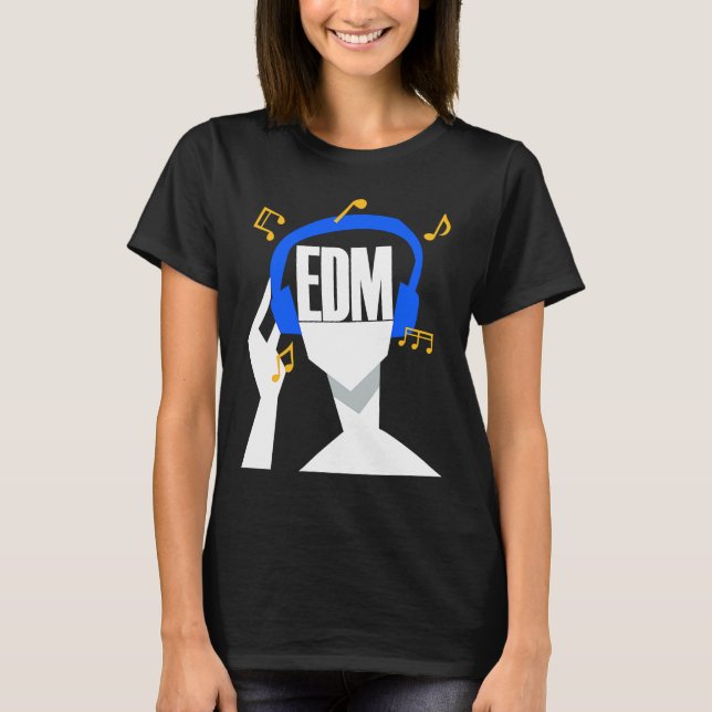 My headphones plays only EDM T-Shirt (Front)