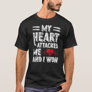 My Heart Attacked Me And I Won Heart Disease T-Shirt