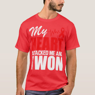 My heart attacked me and I won w T-Shirt