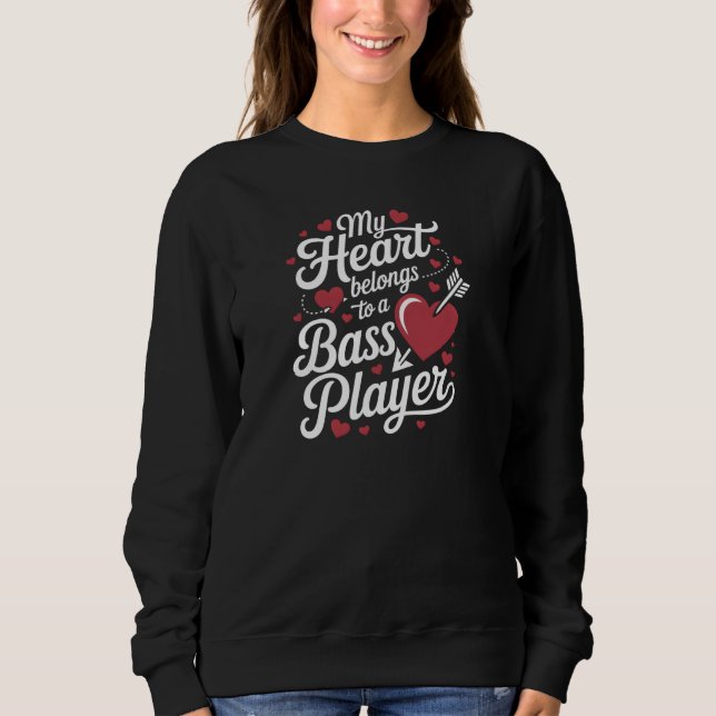 My Heart Belongs to a Bass Player Sweatshirt (Front)