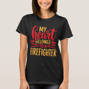 My Heart Belongs To A Firefighter T-Shirt