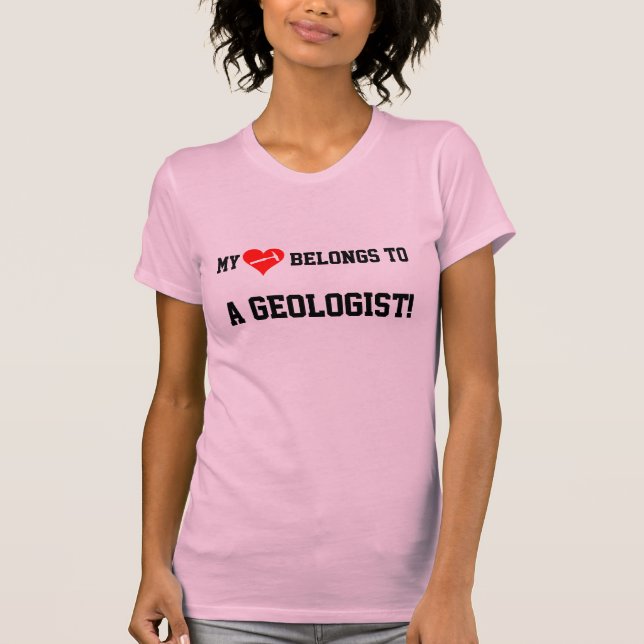 My Heart Belongs to a Geologist! T-Shirt (Front)