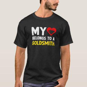 My Heart Belongs To A Goldsmith Jewelry Maker Enth T-Shirt