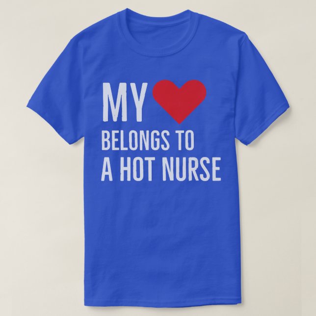 My heart belongs to A hot nurse anniversary quote  T-Shirt (Design Front)