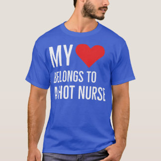 My heart belongs to A hot nurse anniversary quote  T-Shirt