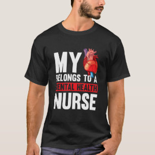 My Heart Belongs To A Mental Health Nurse Psych N T-Shirt