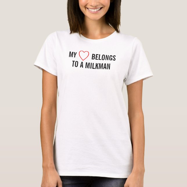 MY HEART BELONGS TO A MILKMAN T-Shirt (Front)
