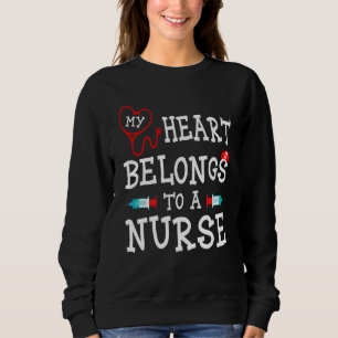 My Heart Belongs To A Nurse Nurse Quotes Sweatshirt