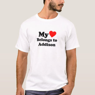 My Heart Belongs to Addison T-Shirt