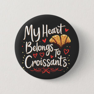My Heart Belongs to Croissant Patery Lovers  6 Cm Round Badge